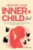 Healing_Your_Inner_Child_First___Embracing_the_child_within__Strategies_for_healing_childhood_scars_and_nurturing_Self-Love
