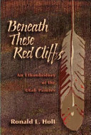 Beneath_these_red_cliffs___an_ethnohistory_of_the_Utah_Paiutes