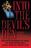 Into the Devil's Den : How an FBI Informant Got Inside the Aryan Nations and a Special Agent Got Him Out Alive