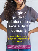 The girl's guide to relationships, sexuality & consent