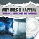 Why Does It Happen: Tornadoes, Hurricanes and Typhoons