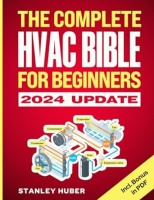 The_Complete_HVAC_BIBLE_for_Beginners__The_Most_Practical___Updated_Guide_to_Heating__Ventilation__and_Air_Conditioning_Systems___Installation__Troubleshooting_and_Repair___Residential___Commercial