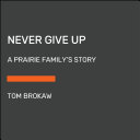 Never_Give_Up__A_Prairie_Family_s_Story