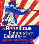 The_rebellious_colonists_and_the_causes_of_the_American_Revolution